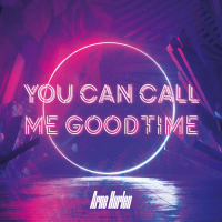 You Can Call Me Goodtime (Single)