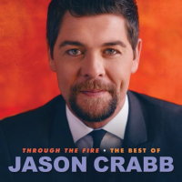 Through The Fire: The Best Of Jason Crabb