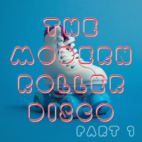 The Modern Roller Disco (Vol.1)