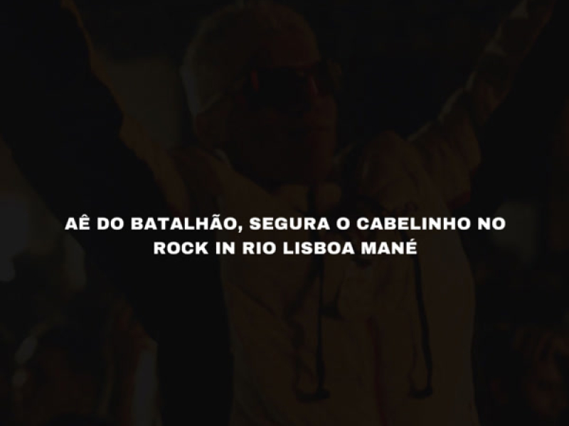 Aê do batalhão, Segura o Cabelinho no Rock in Rio Lisboa mané (Single)