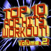 Top 10 Pop Hits Workout - Volume 2