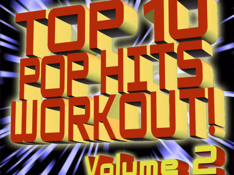 Top 10 Pop Hits Workout - Volume 2
