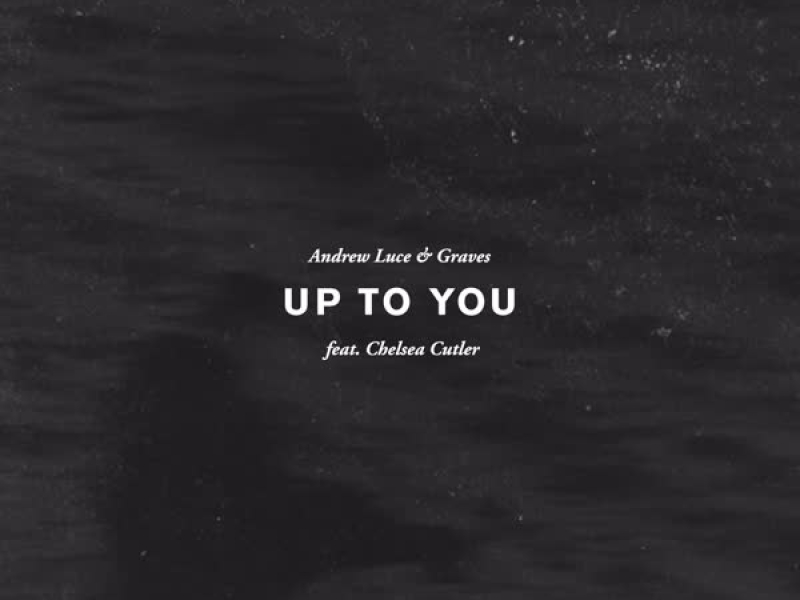 Up to You (feat. Chelsea Cutler) (Single)