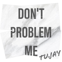 Don’t Problem Me (Single)