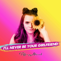 I'll Never Be Your Girlfriend (Single)