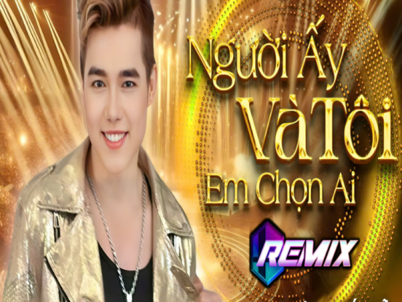 Người Ấy Và Tôi Em Chọn Ai Remix 2025 (Single)