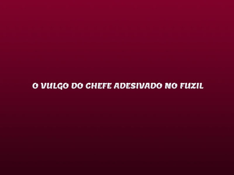 O VULGO DO CHEFE ADESIVADO NO FUZIL (Single)
