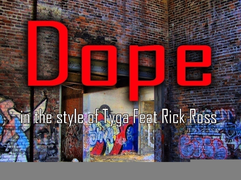 Dope (In The Style Of Tyga feat. Rick Ross)