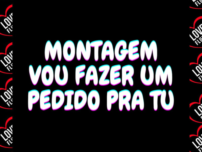 Montagem - Vou Fazer Um Pedido Pra Tu (Single)
