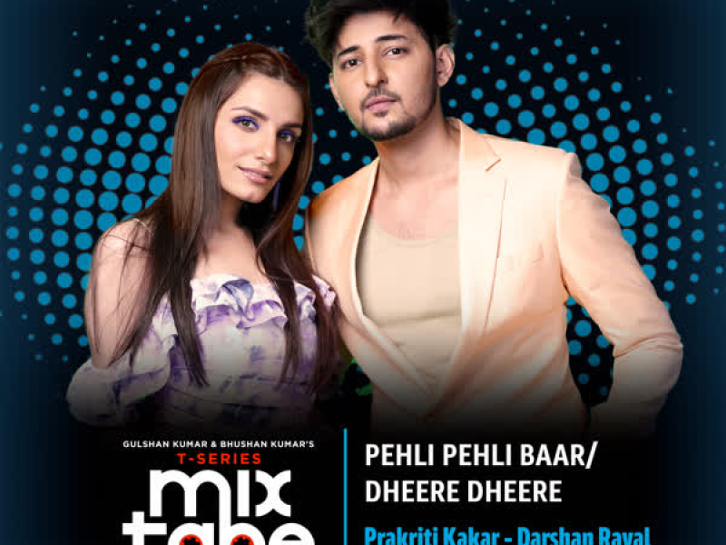 Pehli Pehli Baar-Dheere Dheere (From 