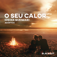 O Seu Calor (Deixa Queimar) (Acústico)