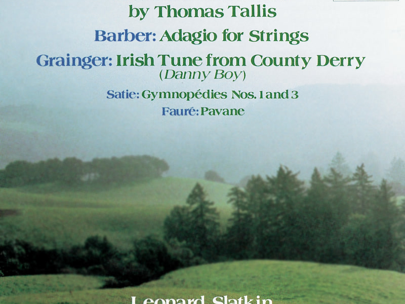 Vaughan Williams: Fantasia on a Theme by Thomas Tallis - Barber: Adagio for Strings - Grainger: Irish Tune from County Derry - Satie: Gymnopédies Nos. 1 & 3 - Fauré: Pavane