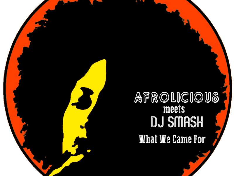 Afrolicious meets DJ Smash: What We Came For Remixes (EP)