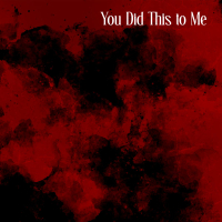 You Did This to Me (Single)