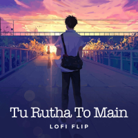 Tu Rutha To Main (Lofi Flip) (Single)
