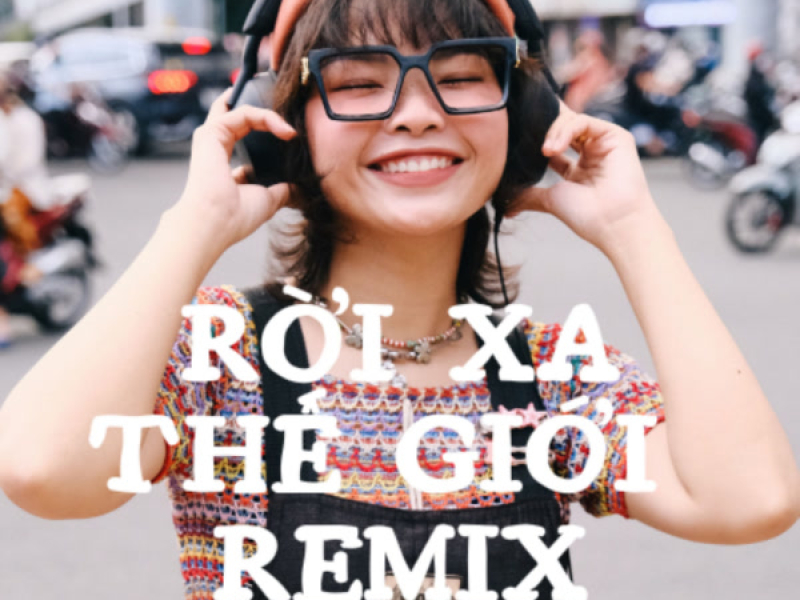 Rời Xa Thế Giới (Remix) (Single)