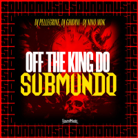 OFF THE KING DO SUBMUNDO (Single)