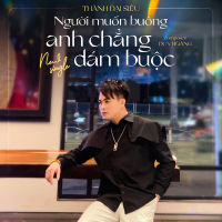Người Muốn Buông Anh Chẳng Dám Buộc (Single)