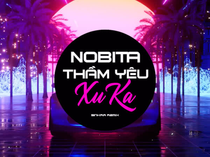 Nobita Thầm Yêu Xuka (SinKra Remix) (Single)