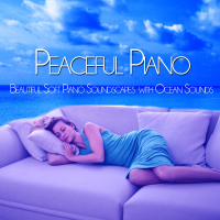 Peaceful Piano: Beautiful Soft Piano Soundscapes with Ocean Sounds (Nature Sounds Version) (Single)