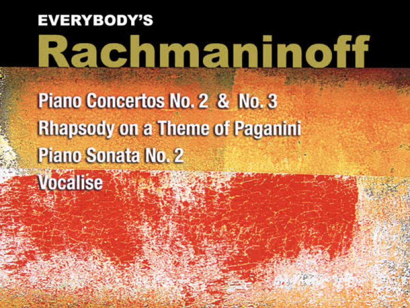 Everybody's Rachmaninoff: Piano Concertos Nos. 2 & 3, Rhapsody on a Theme of Paganini, Piano Sonata No. 2 and Vocalise