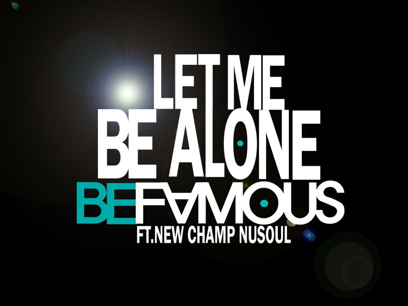 Let Me Be Alone (Feat. New Champ, Nusoul) (Single)