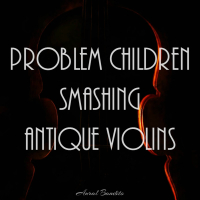 Problem Children Smashing Antique Violins (Single)