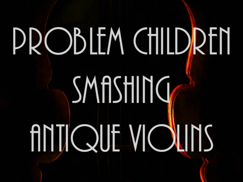 Problem Children Smashing Antique Violins (Single)