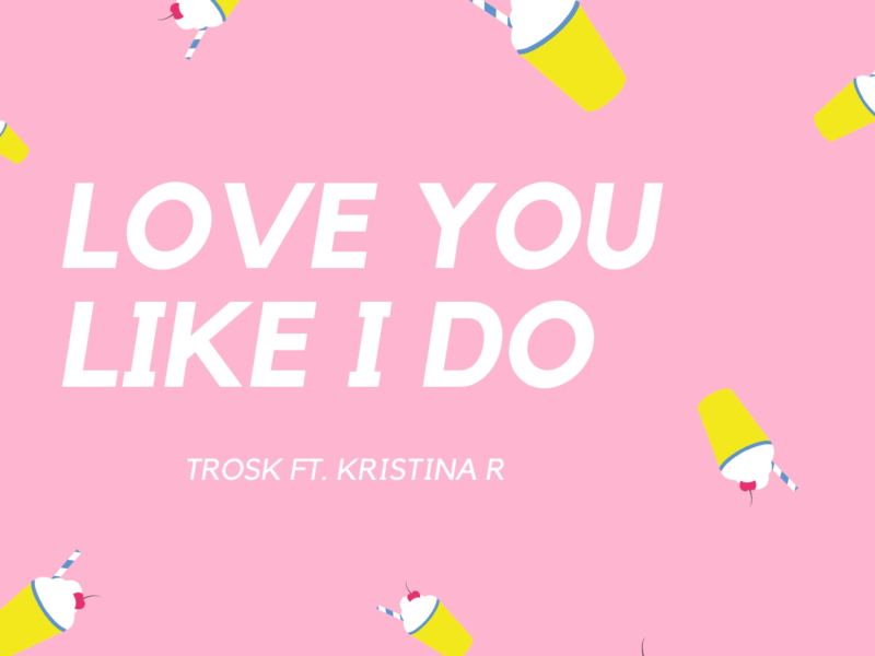 Love You Like I Do (feat. Kristina R) (Single)