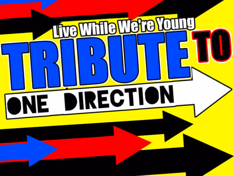 Live While We're Young: Tribute to One Direction