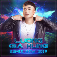 Lương Gia Hùng Remix New 2019