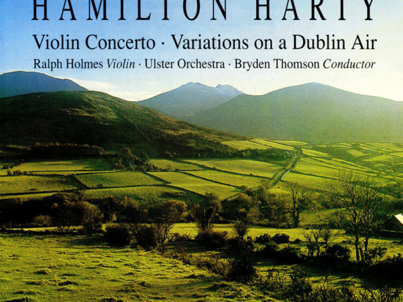 Harty: Violin Concerto in D Minor & Variations on a Dublin Air