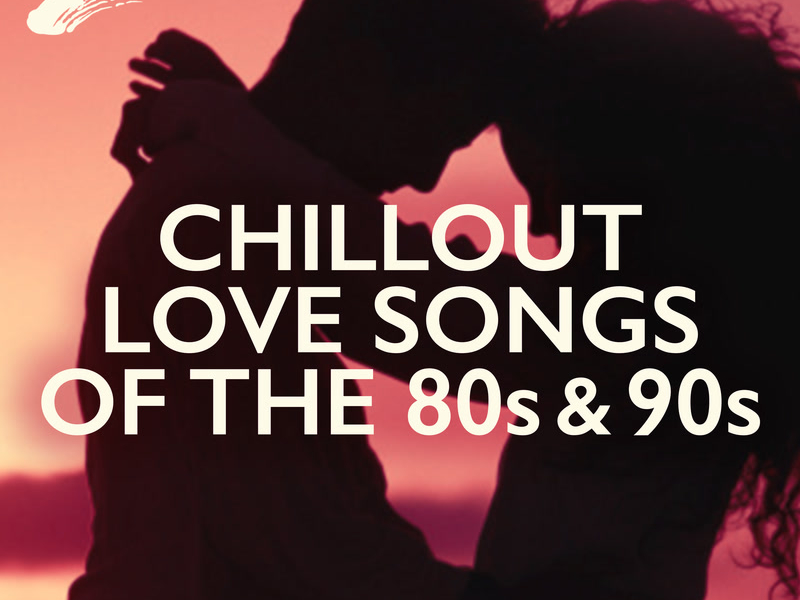 Chillout Love Songs Of The 80s & 90s