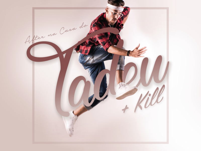 After na Casa do Tadeu + Kill