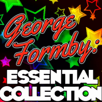 George Formby: Essential Collection