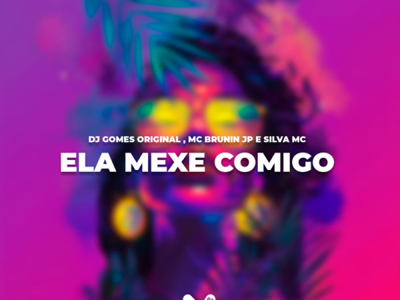 ELA MEXE COMIGO (Single)