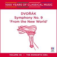 Dvorák: Symphony No. 9 ‘From The New World’ (1000 Years Of Classical Music, Vol. 49)