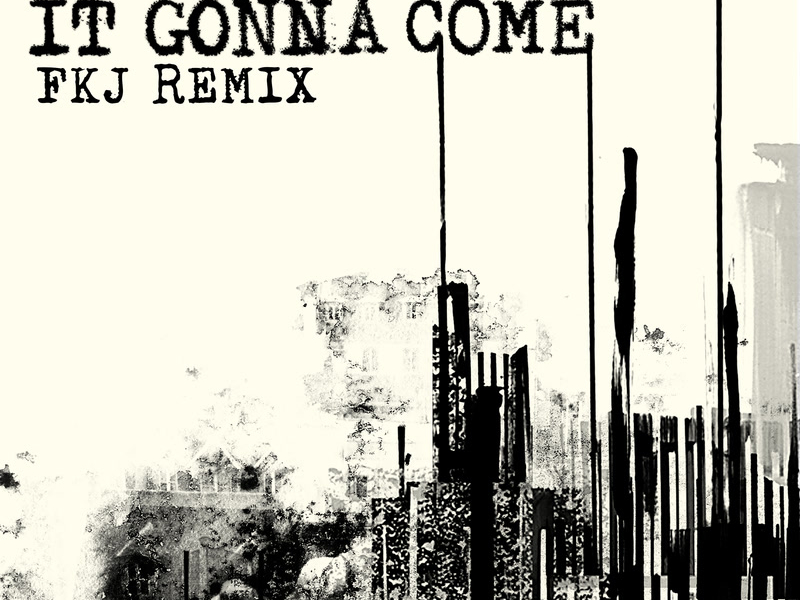 It Gonna Come (FKJ Remix) (Single)