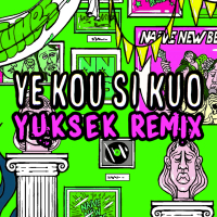 Ye Kou Si Kuo (Yuksek Remix) (Single)