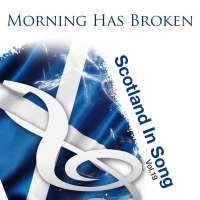 Morning Has Broken: Scotland In Song Volume 19