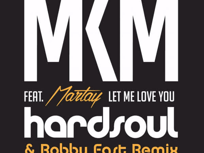 Let Me Love You (feat.  Martay M'Kenzy) (Hardsoul & Robby East Remix) (Single)