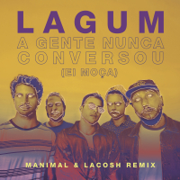 A Gente Nunca Conversou (Ei Moça) (Manimal & Lacosh Remix)