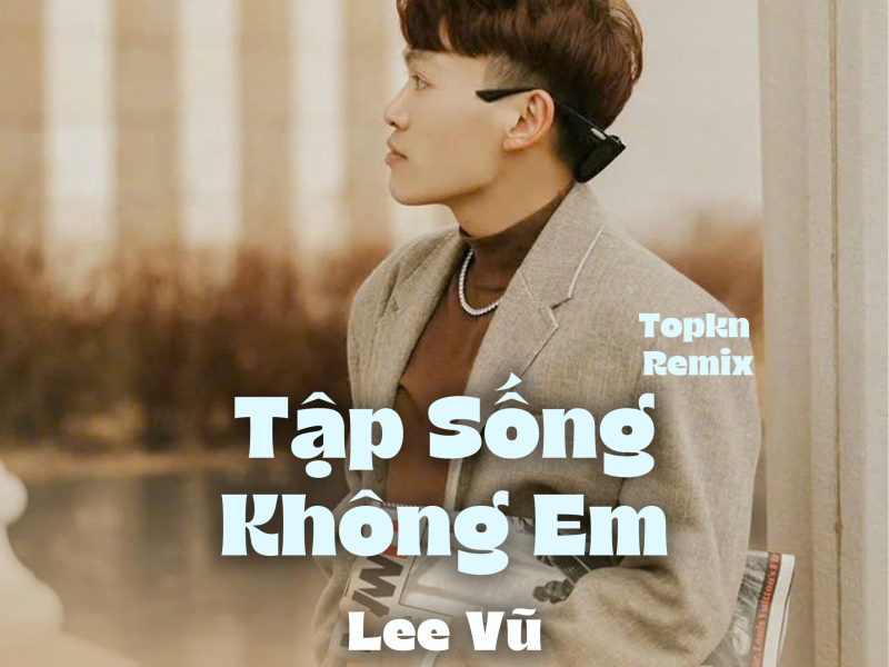 Tập Sống Không Em (Topkn Remix) (Single)