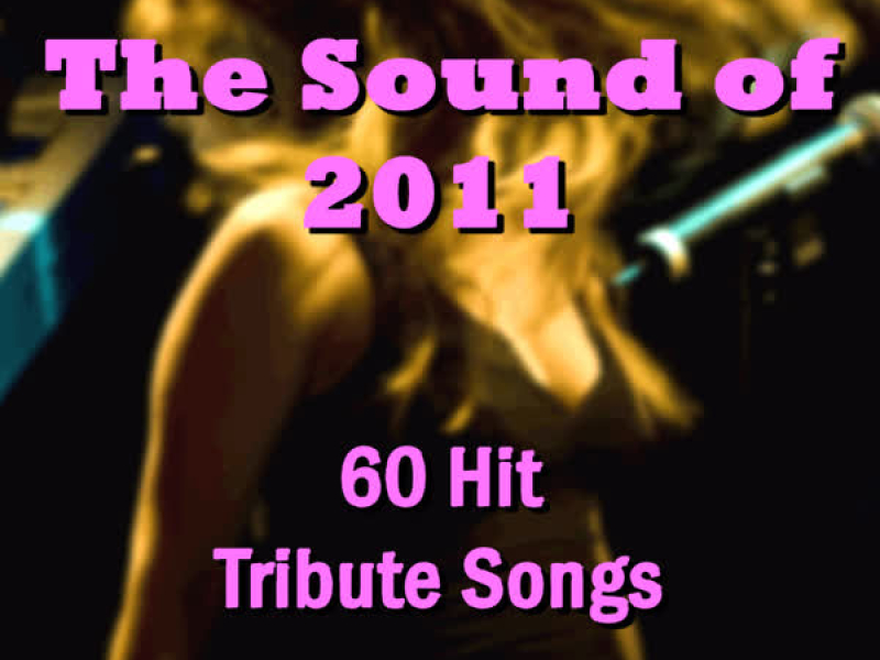 The Sound of 2011: 60 Hit Tribute Songs