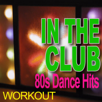 In The Club - 80s Dance Hits - Workout