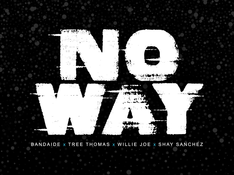 No Way (feat. Bandiade, Tree Thomas & Shay Sanchez)