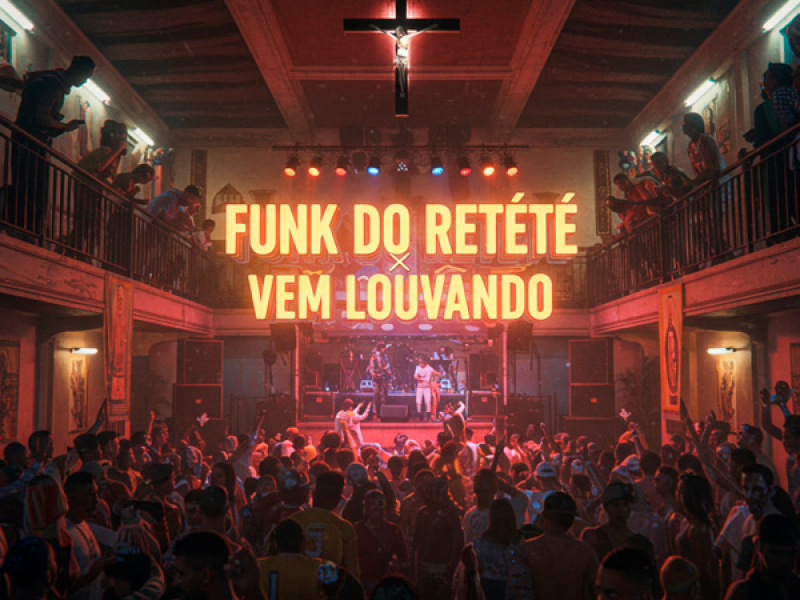 FUNK DO RETETÉ x VEM LOUVANDO (Single)