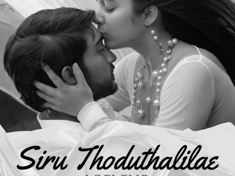 Siru Thoduthalilae (Lofi Flip) (Single)