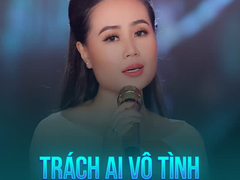 Trách Ai Vô Tình (Single)