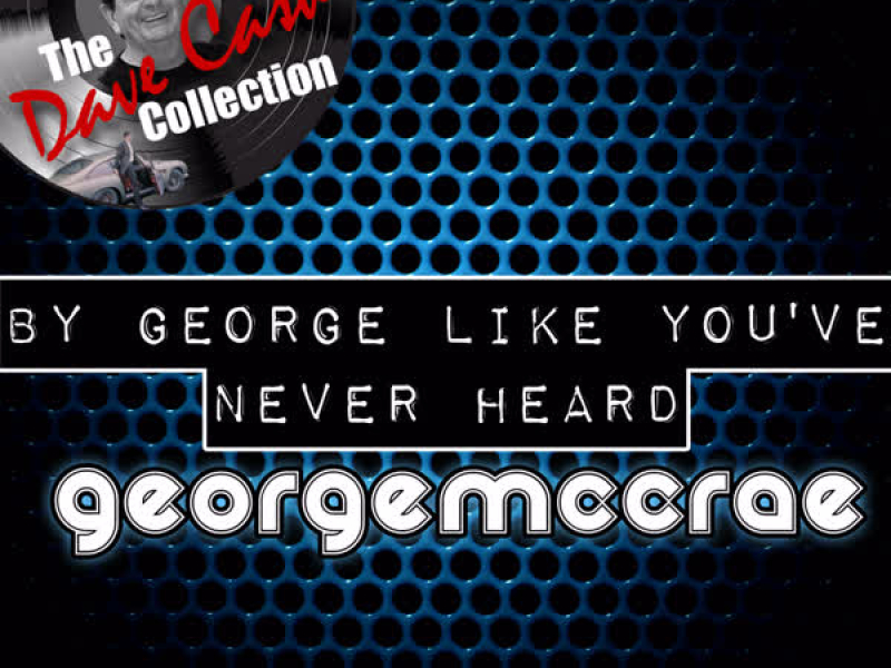 By George Like You've Never Heard - [The Dave Cash Collection]